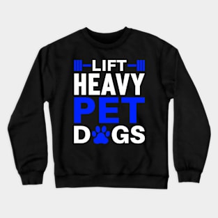 Lift Heavy Pet Dogs Gym Weightlifters Bodybuilding Workout Crewneck Sweatshirt